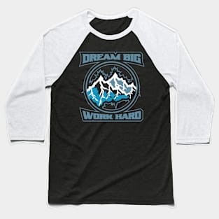 Dream Big Work Hard Adventure Baseball T-Shirt